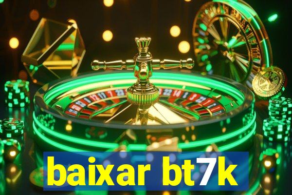 baixar bt7k