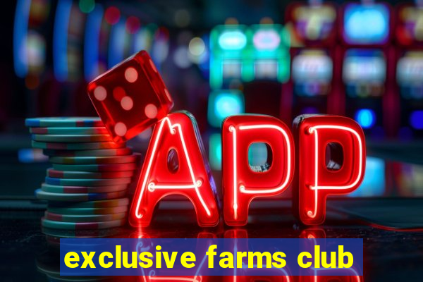 exclusive farms club