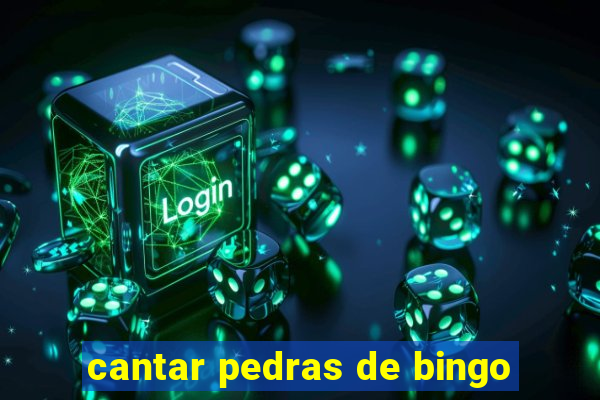 cantar pedras de bingo