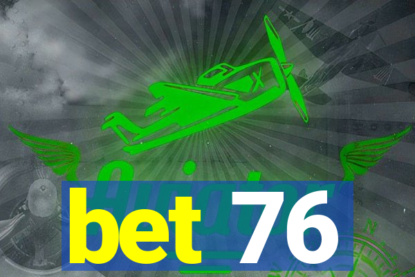 bet 76