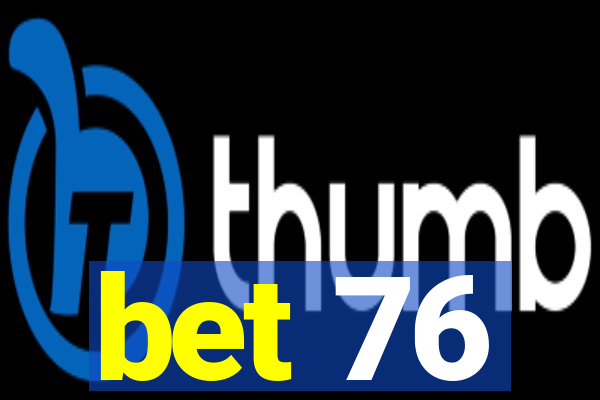 bet 76