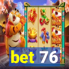 bet 76