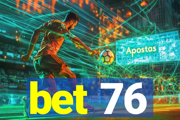 bet 76