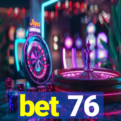 bet 76