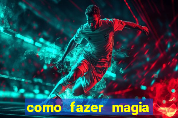 como fazer magia de fogo na vida real