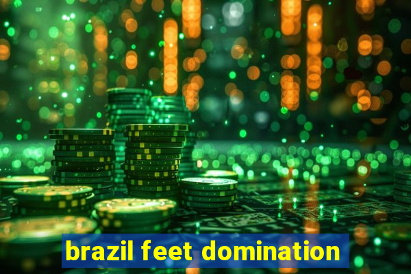 brazil feet domination