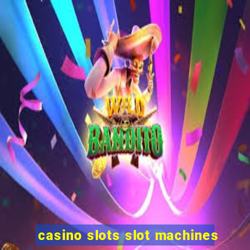 casino slots slot machines