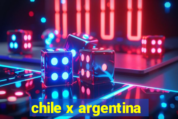 chile x argentina