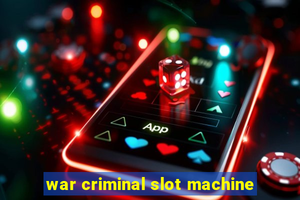 war criminal slot machine