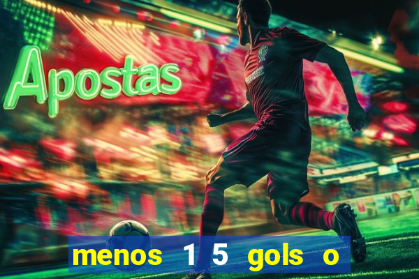 menos 1 5 gols o que significa