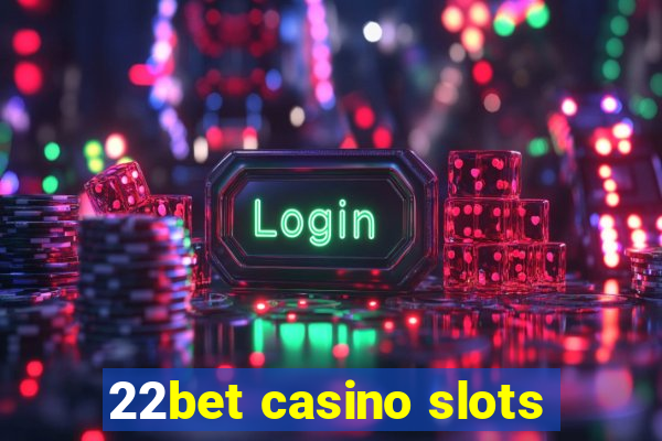 22bet casino slots