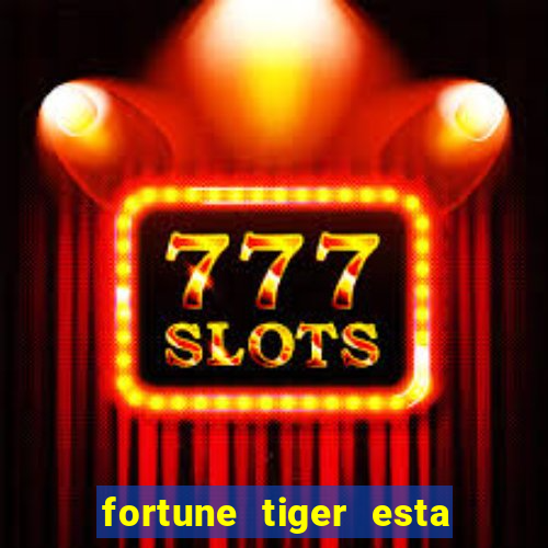 fortune tiger esta pagando hoje