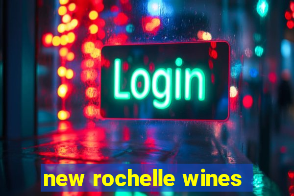 new rochelle wines