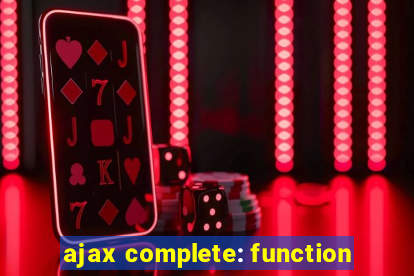 ajax complete: function