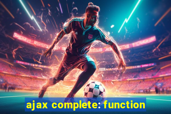 ajax complete: function