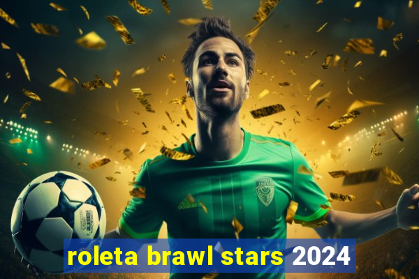 roleta brawl stars 2024