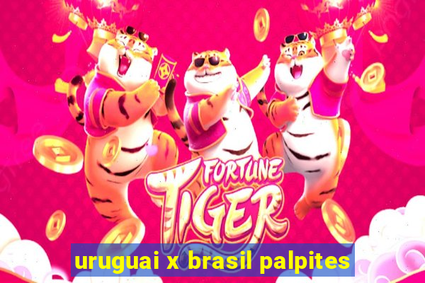 uruguai x brasil palpites