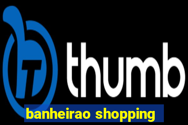 banheirao shopping