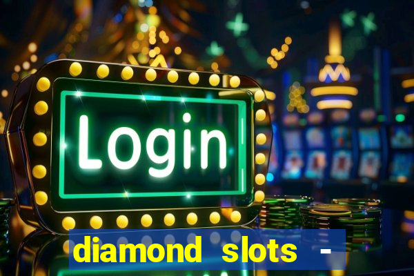 diamond slots - vegas casino