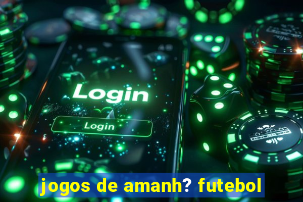 jogos de amanh? futebol