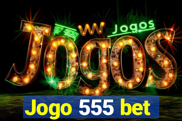 Jogo 555 bet