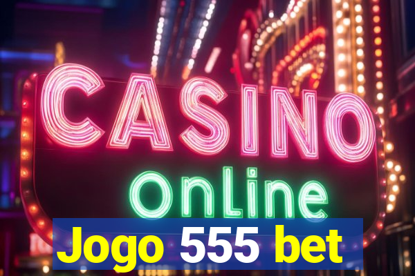 Jogo 555 bet