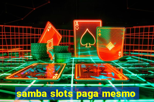 samba slots paga mesmo