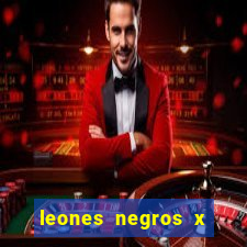 leones negros x mineros zacatecas