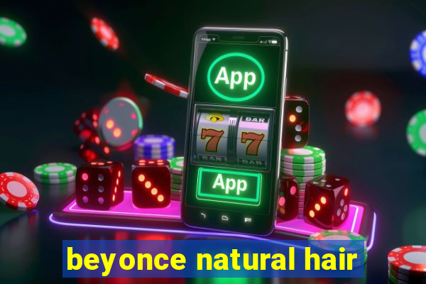 beyonce natural hair