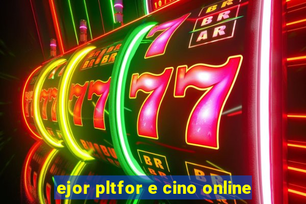 ejor pltfor e cino online