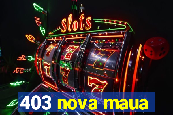 403 nova maua