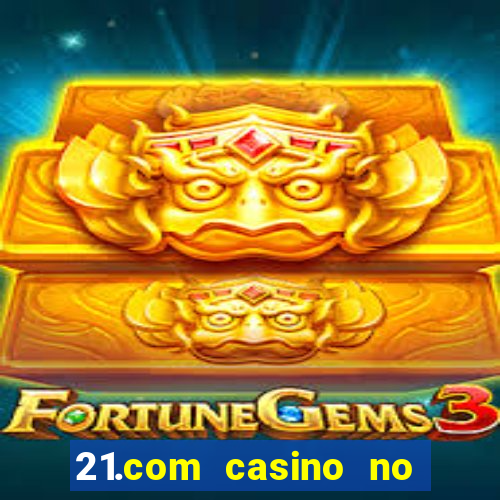 21.com casino no deposit bonus