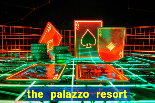 the palazzo resort hotel and casino las vegas