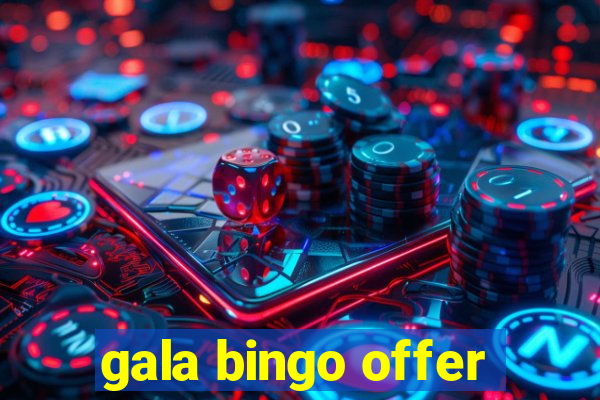 gala bingo offer