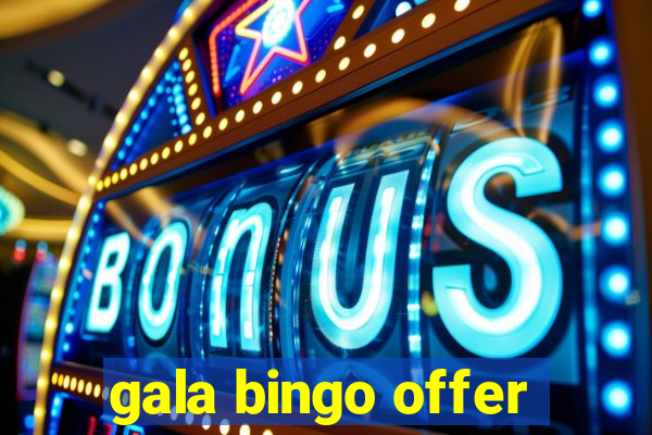 gala bingo offer