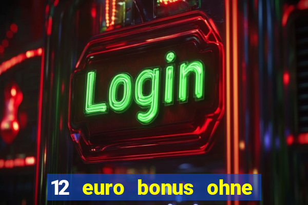 12 euro bonus ohne einzahlung casino