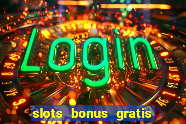 slots bonus gratis sin deposito