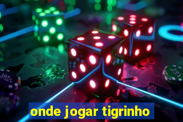 onde jogar tigrinho