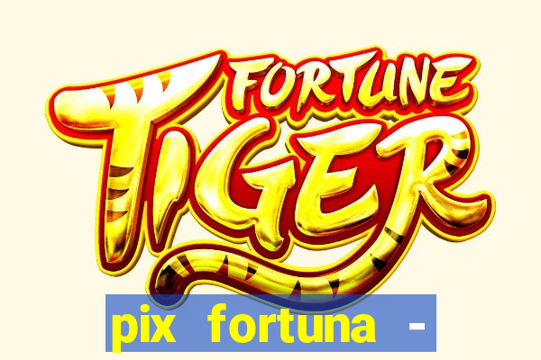 pix fortuna - ganhar dinheiro