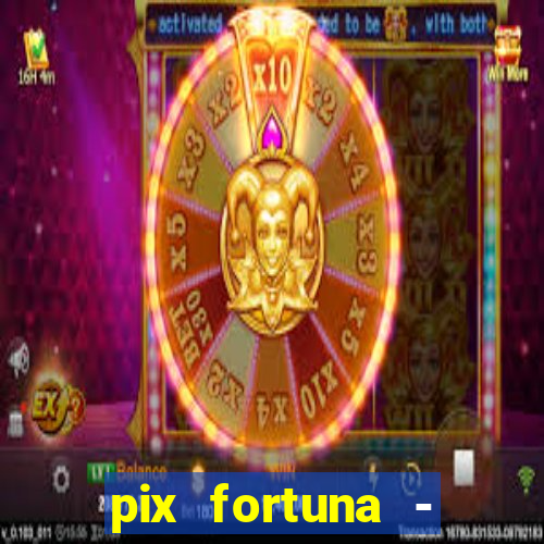 pix fortuna - ganhar dinheiro