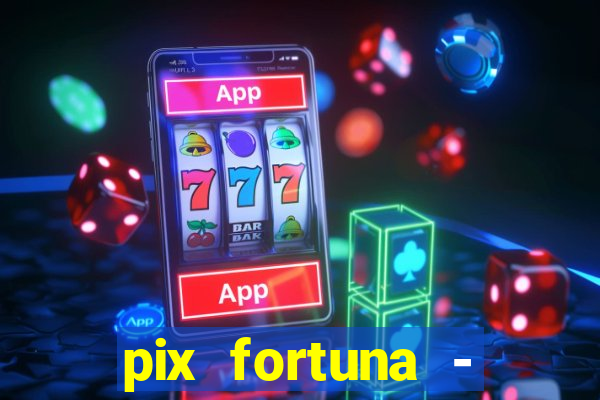 pix fortuna - ganhar dinheiro