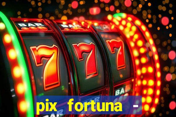 pix fortuna - ganhar dinheiro