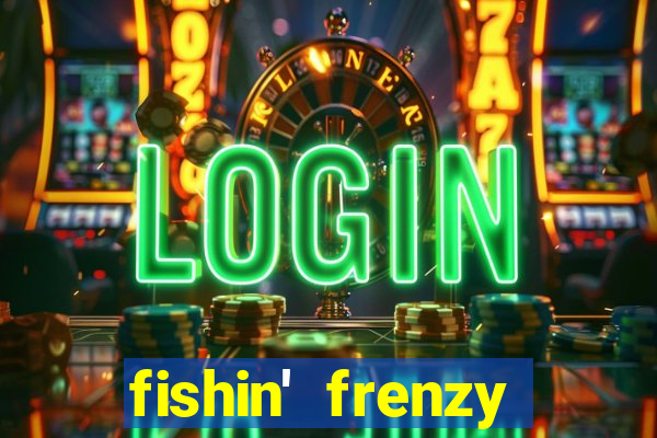 fishin' frenzy fortune spins slots