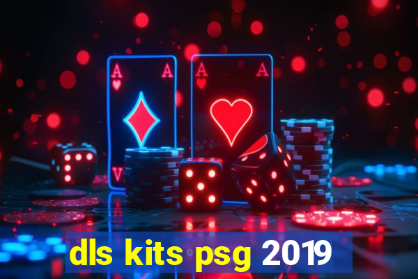 dls kits psg 2019