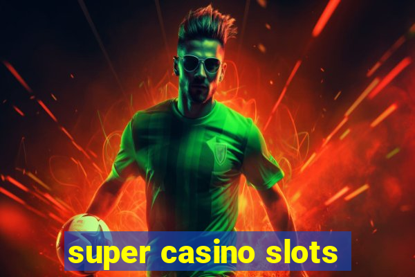 super casino slots