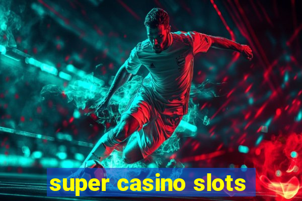 super casino slots