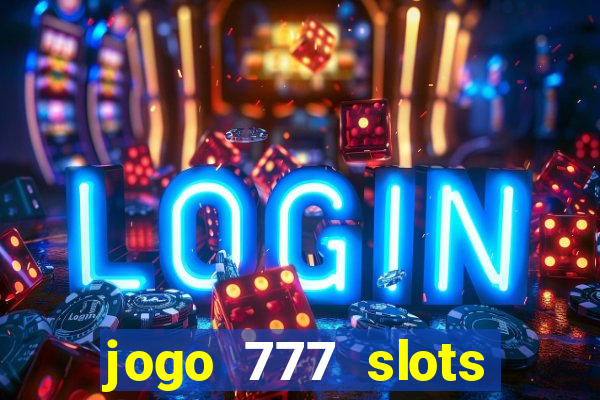 jogo 777 slots paga mesmo