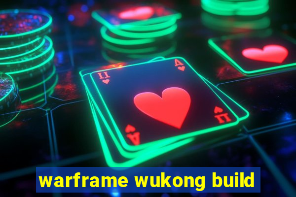 warframe wukong build