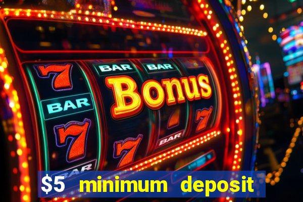 $5 minimum deposit casino 2022