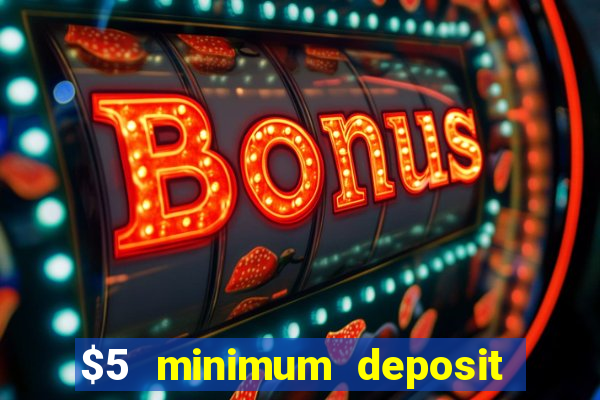 $5 minimum deposit casino 2022